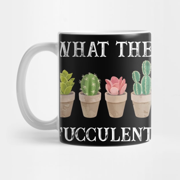 What The Fucculent? T-shirt by kimmygoderteart